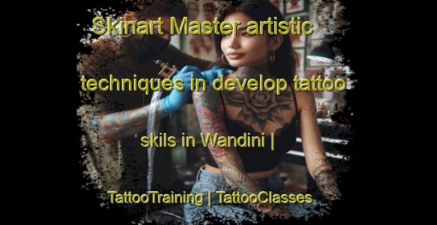 Skinart Master artistic techniques in develop tattoo skils in Wandini | TattooTraining | TattooClasses | SkinartTraining-Papua New Guinea
